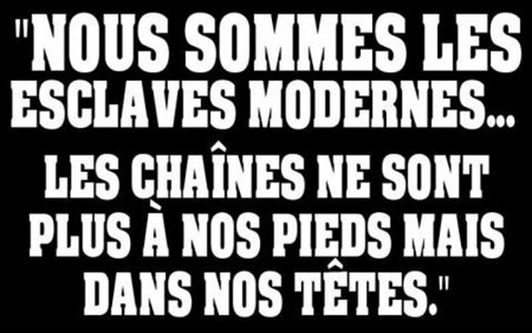 Les chanes ne sont plus  nos pieds mais dans nos ttes !